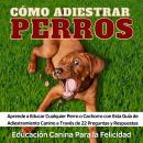 [Spanish] - Cómo Adiestrar Perros: Aprende a Educar Cualquier Perro o Cachorro con Esta Guía de Adie Audiobook