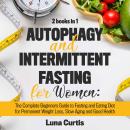 Autophagy and Intermittent Fasting for Women: 2 Books in 1: The Complete Beginners Guide to Fasting  Audiobook