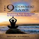 9 Cosmic Laws,The: Awakening Your Godpower to Overcome the illusion Audiobook