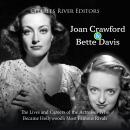 Joan Crawford and Bette Davis: The Lives and Careers of the Actresses Who Became Hollywood’s Most Fa Audiobook