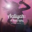 Aaliyah: A Biography Audiobook