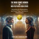 The Mind Games Women and Men Play with Each Other: (3 Books in 1) Unraveling the Manipulation and Po Audiobook