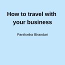 How to travel with your business: Simple easy tips based on my experience Audiobook