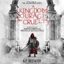 A Kingdom Of Courage And Cruelty Audiobook