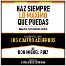 [Spanish] - Haz Siempre Lo Maximo Que Puedas - Basado En El Libro Los Cuatro Acuerdos De Don Miguel  Audiobook