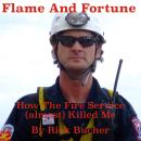 Flame and Fortune:  How the Fire Service (almost) Killed Me Audiobook