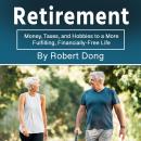 Retirement: Money, Taxes, and Hobbies to a More Fulfilling, Financially-Free Life Audiobook