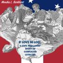 If Love Be Lost: A Civil War Ladies' Story of Conflicted Loyalties Audiobook