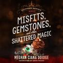 Misfits, Gemstones, and Other Shattered Magic (Dowser 8) Audiobook
