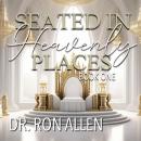 Seated in Heavenly Places: Book One Audiobook