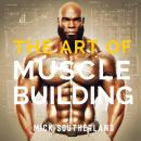 The Art of Muscle Building Audiobook