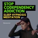 Stop Codependency Addiction Sleep Hypnosis Meditation Audiobook