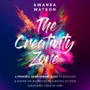 The Creativity Zone: A Personal Development Guide To Discover And Master The Boundless Possibilities Audiobook