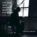 The Man Who Doesn’t Want To Die Alone: And Other Stories Audiobook