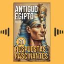 [Spanish] - Antiguo Egipto: 20 Respuestas Fascinantes Audiobook