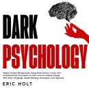 Dark Psychology: Master Human Manipulation Using Mind Control, Covert NLP, and Subliminal Persuasion Audiobook