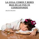 [Spanish] - La Gula: Comes y bebes mas de lo que te corresponde: Experiencias AA Audiobook