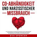 [German] - Co-Abhängigkeit und narzisstischer Missbrauch: Der vollständige Leitfaden zur Erholung von Co-Abhängigkeit und Narzissmus zum Erkennen, Entwaffnen und Umgang mit Narzissten und missbräuchlichen Beziehungen! Audiobook