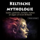 [Dutch; Flemish] - Keltische mythologie: Goden, godinnen, verhalen, mythen en sagen uit Groot-Britta Audiobook