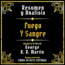 [Spanish] - Resumen Y Analisis - Fuego Y Sangre: Basado En El Libro De George R. R. Martin (Edicion  Audiobook