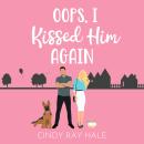 Oops, I Kissed Him Again: A Sweet Romantic Comedy Audiobook