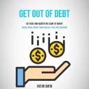 Get Out of Debt: Get Rich and Master the Game of Money (Stocks, Bonds, Mutual Funds and Real Estate  Audiobook