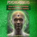 Psychic Powers: How to Find and Develop Your Inner Psychic Abilities Audiobook