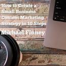 How to Create a Small Business Content Marketing Strategy in 10 Steps Audiobook