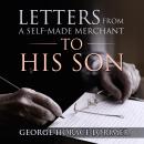 Letters From A Self-Made Merchant To His Son Audiobook