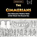 The Cimmerians: The Nomadic People Who Lived Near the Black Sea Audiobook