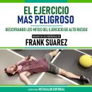 [Spanish] - El Ejercicio Mas Peligroso - Basado En Las Enseñanzas De Frank Suarez: Descifrando Los M Audiobook