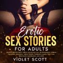 Erotic Sex Stories for Adults: Explicit Erotica Dirty Taboo Collection Full of Domination, Lesbian F Audiobook