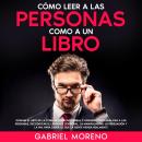 [Spanish] - Cómo Leer A Las Personas Como A Un Libro: Domina el arte de la comunicación no verbal y  Audiobook