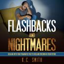 Flashbacks And Nightmares: Dealing With Your Traumatic Past To Reclaim Freedom In Your Future Audiobook