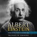 Albert Einstein: Father Of The Modern Scientific Age Audiobook