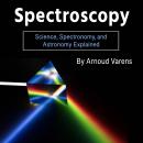 Spectroscopy: Science, Spectronomy, and Astronomy Explained Audiobook