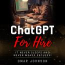 ChatGPT For Hire: It Never Sleeps and Never Makes Excuses! Audiobook