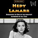 Hedy Lamarr: Biography of One of the Greatest Actresses of All Time Audiobook