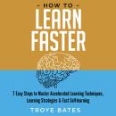 How to Learn Faster: 7 Easy Steps to Master Accelerated Learning Techniques, Learning Strategies & F Audiobook