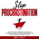 Stop Procrastination: The Ultimate Guide for Building Unbreakable Habits, Self-Discipline, and Menta Audiobook