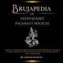 [Spanish] - Brujapedia de Festividades Paganas y Mágicas: Hechizos y rituales para cada época del añ Audiobook