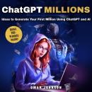 ChatGPT Millions: Ideas to Generate Your First Million Using ChatGPT and AI Audiobook