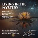 Living in the Mystery: Exploring Synchronicity, Destiny, Manifestation & Guidance Audiobook