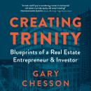 Creating Trinity: Blueprints of a Real Estate Entrepreneur & Investor Audiobook