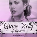 Grace Kelly of Monaco: The Inspiring Story of How An American Film Star Became a Princess Audiobook