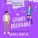 The Grumpy Billionaire: A grumpy-sunshine romantic comedy Audiobook