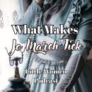 What Makes Jo March Tick (Little Women Podcast) Audiobook