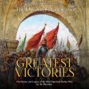The Ottoman Empire’s Greatest Victories: The History and Legacy of the Most Important Battles Won by Audiobook