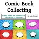 Comic Book Collecting: Buying, Selling, and Accumulating Comic Books for Beginners Audiobook