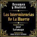 [Spanish] - Resumen Y Analisis - Las Intermitencias De La Muerte: Basado En El Libro De Jose Saramag Audiobook